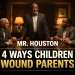 mr.houston 4 ways children wound parents