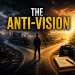 The Anti-Vision