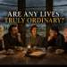 are-any-lives-truly-ordinary-