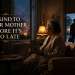 Be Kind to Your Mother Before It’s Too Late