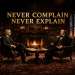 never complain never explain